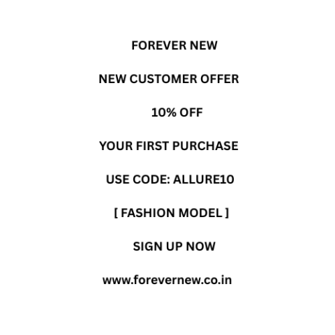 FOREVER NEW NEW CUSTOMER OFFER 10% OFF YOUR FIRST PURCHASE USE CODE ALLURE10 [ FASHION MODEL ] SIGN UP NOW www.forevernew.co.in